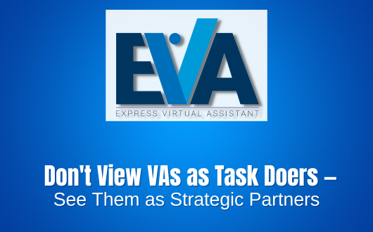 Don't View VAs as Task Doers — See Them as Strategic Partners