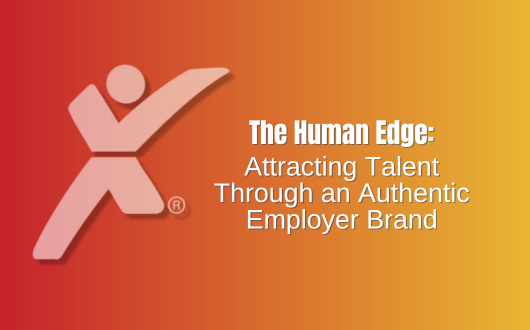 The Human Edge: Attracting Talent Through an Authentic Employer Brand