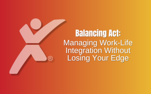 Balancing Act: Managing Work-Life Integration Without Losing Your Edge