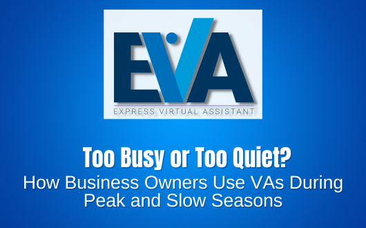 Too Busy or Too Quiet? How Business Owners Use VAs During Peak and Slow Seasons