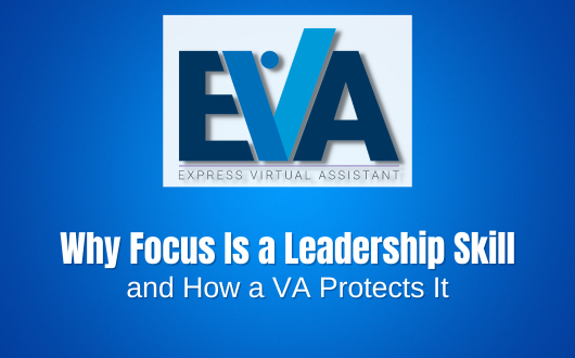 Why Focus Is a Leadership Skill and How a VA Protects It