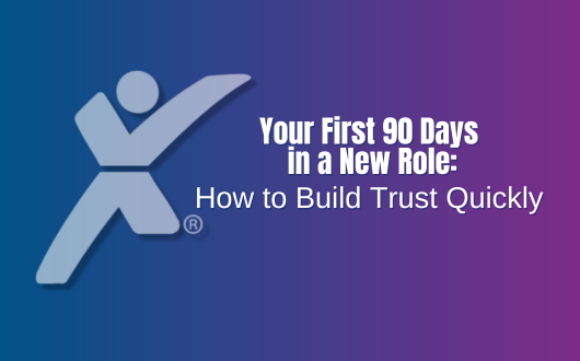 Your First 90 Days in a New Role: How to Build Trust Quickly